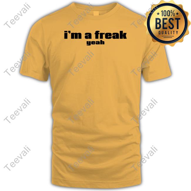 I'm A Freak Yeah Tee Shirt